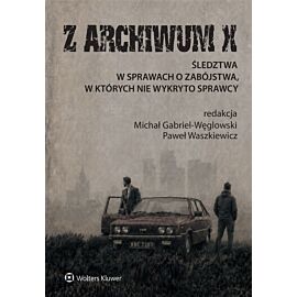 Z ARCHIWUM X. Śledztwa w sprawach o zabójstwa, w których nie wykryto sprawcy