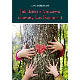 Jak dzieci z Janiszewa ratowały Las Kapturski