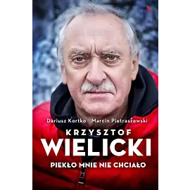 Krzysztof Wielicki. Piekło mnie nie chciało
