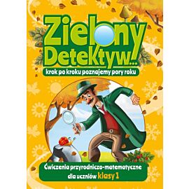Zielony Detektyw. Ćwiczenia przyrodniczo-matematyczne dla uczniów klasy 1