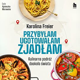 Przybyłam, ugotowałam, zjadłam. Kulinarna podróż dookoła świata (audiobook MP3)
