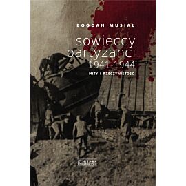 Sowieccy partyzanci 1941-1944. Mity i rzeczywistość