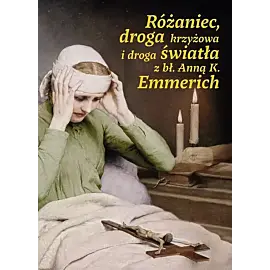 Różaniec, droga krzyżowa i droga światła z bł. Anną Katarzyną Emmerich