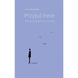 Przytul mnie. Terapia poprzez czułość