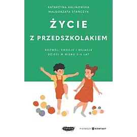 Życie z przedszkolakiem. Rozwój, emocje i relacje dzieci w wieku 3–6 lat