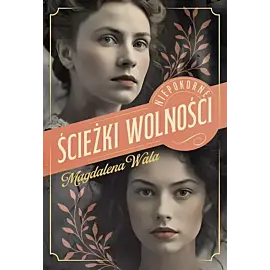 Ścieżki wolności. Niepokorne. Tom 2