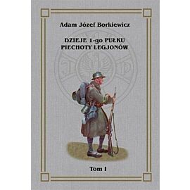 Dzieje I-go Pułku Piechoty Legjonów. Tom I