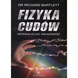 Fizyka cudów materializując świadomość wyd. 6