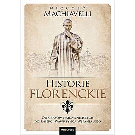 Historie florenckie. Od czasów najdawniejszych do śmierci Wawrzyńca Wspaniałego