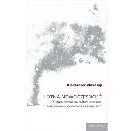 Lotna nowoczesność Kultura materialna, kultura wirtualna, transkodowanie społeczeństwa i kapitalizm