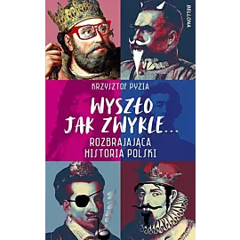 Wyszło jak zwykle... Rozbrajająca historia Polski