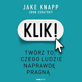 Klik! Twórz to, czego ludzie naprawdę pragną (audiobook MP3)