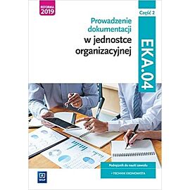 Prowadzenie dokumentacji w jednostce organizacyjnej EKA.04 Podręcznik. Część 2