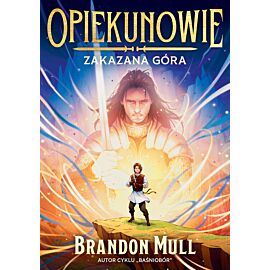 Opiekunowie. Zakazana góra. Tom 1