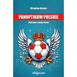 Panoptikum polskie. Widziane z lewej strony