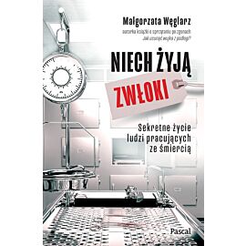 Niech żyją zwłoki. Sekretne życie ludzi pracujących ze śmiercią