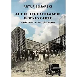 Aleje Jerozolimskie w Warszawie. Wydarzenia, ludzie, domy