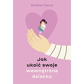 Jak ukoić swoje wewnętrzne dziecko (e-book)