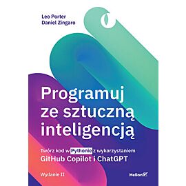 Programuj ze sztuczną inteligencją. Twórz kod w Pythonie z wykorzystaniem GitHub Copilot i ChatGPT wyd. 2