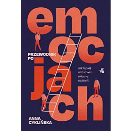 Przewodnik po emocjach. Jak lepiej rozumieć własne uczucia