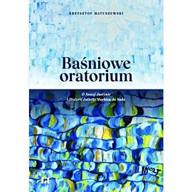 Baśniowe oratorium. O Nowej Justynie i Historii Julietty Markiza de Sade