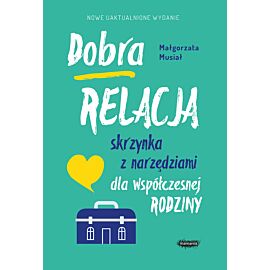 Dobra relacja. Skrzynka z narzędziami dla współczesnej rodziny