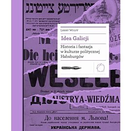 Idea Galicji. Historia i fantazja w kulturze politycznej Habsburgów (e-book)