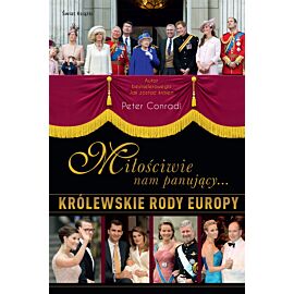 Miłościwie nam panujący. Królewskie rody Europy