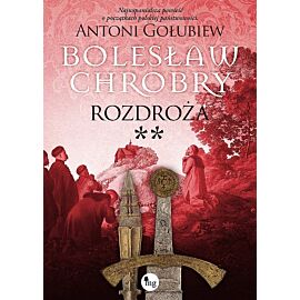 Bolesław Chrobry. Rozdroża **