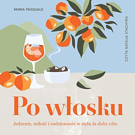 Po włosku. Jedzenie, miłość i codzienność w stylu la dolce vita (audiobook MP3)