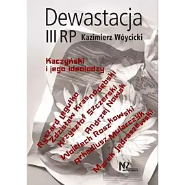Dewastacja iii rp. Kaczyński i jego ideolodzy