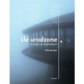 Źle urodzone reportaże o architekturze prl-u