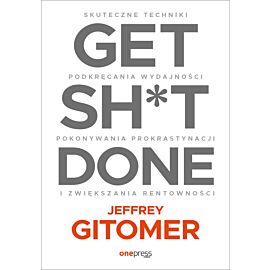 Get Sh*t Done. Skuteczne techniki podkręcania wydajności, pokonywania prokrastynacji i zwiększania rentowności (audiobook MP3)