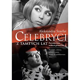 Celebryci z tamtych lat. Prywatne życie wielkich gwiazd PRL-u