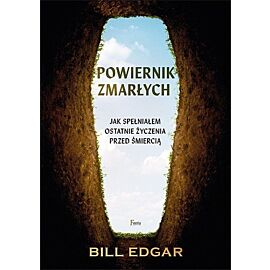 Powiernik zmarłych Jak spełniałem ostatnie życzenia przed śmiercią