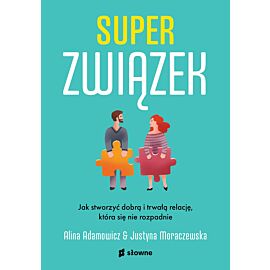 Superzwiązek. Jak stworzyć dobrą i trwałą relację, która się nie rozpadnie.