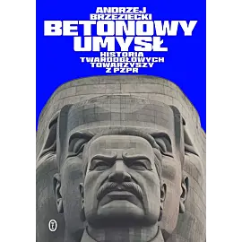 Betonowy umysł. Historia twardogłowych towarzyszy z PZPR