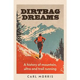 Dirtbag Dreams. A History of Mountain, Ultra and Trail Running