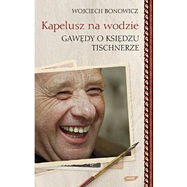 Kapelusz na wodzie. Gawędy o księdzu Tischnerze