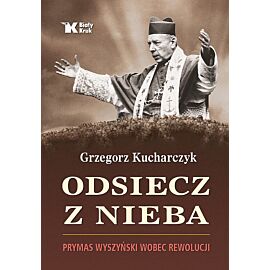 Odsiecz z nieba Prymas Wyszyński wobec rewolucji