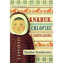 Anaruk chłopiec z grenlandii wyd. 2015