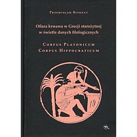 Ofiara krwawa w Grecji starożytnej w świetle danych filologicznych Corpus Platonicum Corpus Hippocraticum