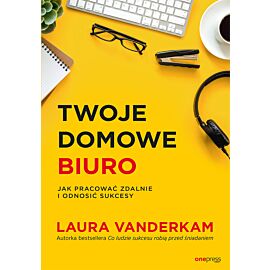 Twoje domowe biuro. Jak pracować zdalnie i odnosić sukcesy (e-book)