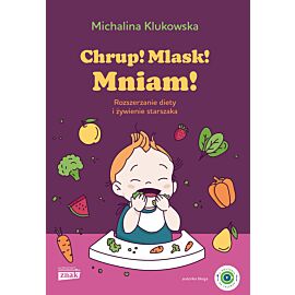 Chrup! Mlask! Mniam! Rozszerzanie diety i żywienie starszaka