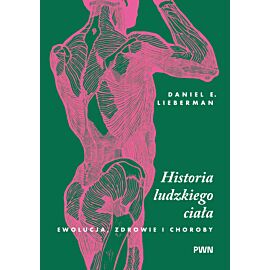 Historia ludzkiego ciała. Ewolucja, zdrowie i choroby