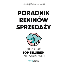 Poradnik Rekinów Sprzedaży. Jak zostać Top Sellerem i nie zwariować (audiobook MP3)