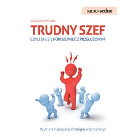 Samo Sedno - Trudny szef,czyli jak porozumieć się z przełożonym (e-book)
