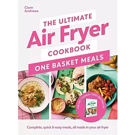 The Ultimate Air Fryer Cookbook: One Basket Meals