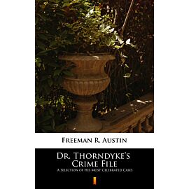 Dr. Thorndyke’s Crime File (e-book)