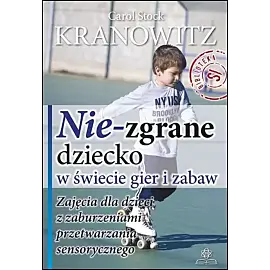Nie zgrane dziecko w świecie gier i zabaw zajęcia dla dzieci z zaburzeniami przetwarzania sensorycznego